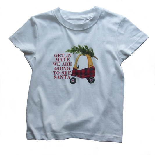 GET IN MATE WE ARE GOING TO SEE SANTA - Short Sleeve T Shirt - Little Mate Adventures